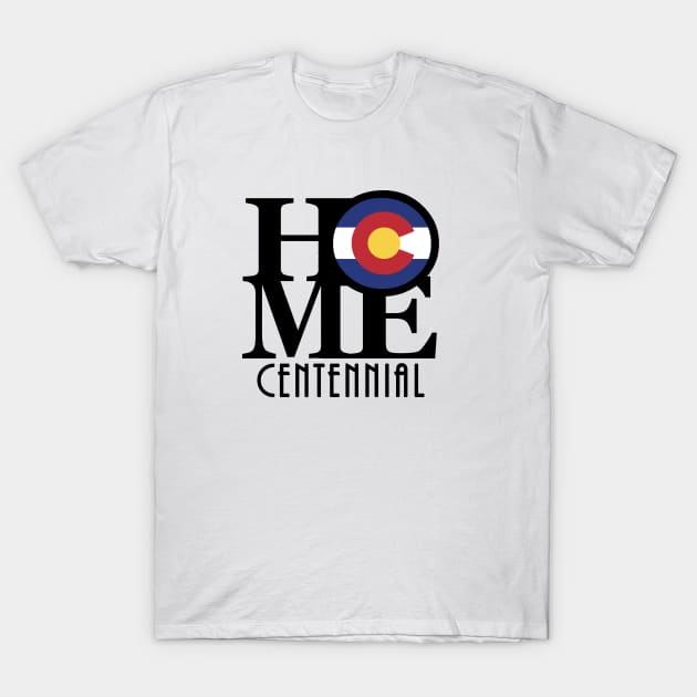HOME Centennial Colorado T-Shirt by HomeBornLoveColorado